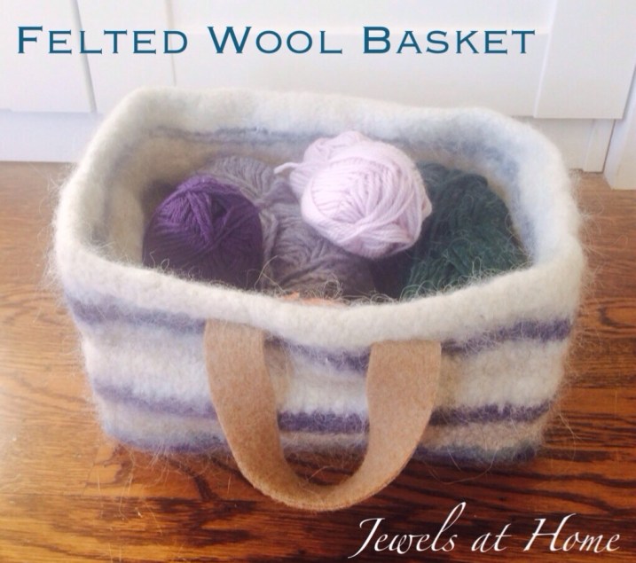 Felted wool storage basket with instructions | Jewels at Home